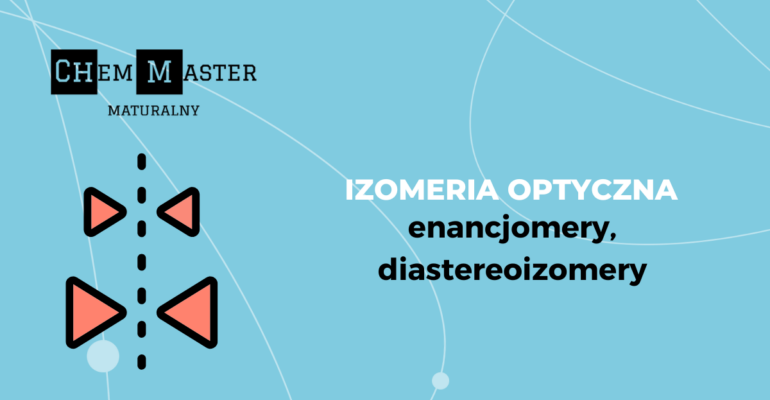 Izomeria optyczna - enancjomery i diastereoizomery